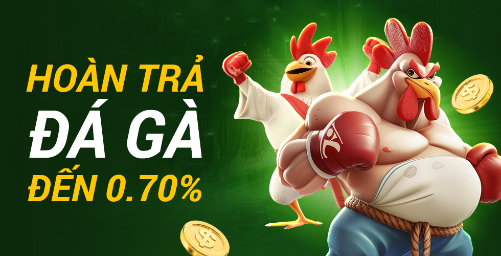 Hoàn Trả Đá Gà Mỗi Tuần Lên Đến 0.70%