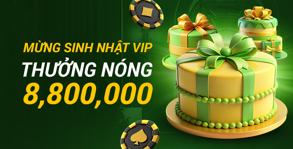 Mừng Sinh Nhật VIP Thưởng Nóng 8,800,000