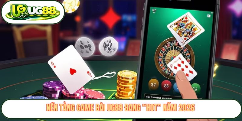 nen tang game bai ug88 dang hot nam 2026
