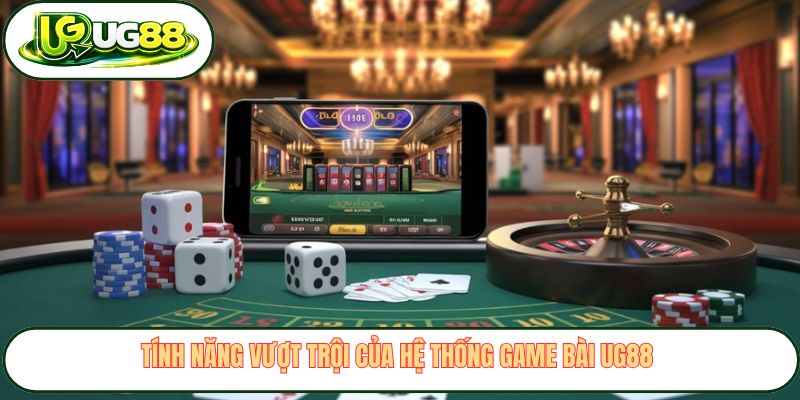 tinh nang vuot troi cua he thong game bai ug88
