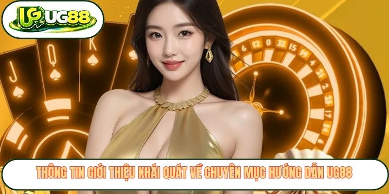 thong tin gioi thieu khai quat ve chuyen muc huong dan ug88