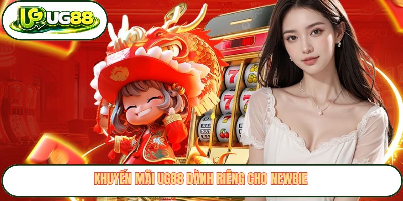 khuyen mai ug88 danh rieng cho newbie