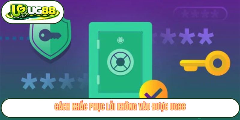 cach khac phuc loi khong vao duoc ug88