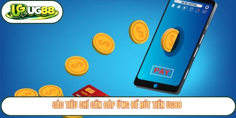cac tieu chi can dap ung de rut tien ug88