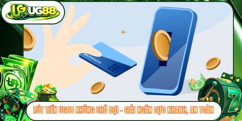 rut tien ug88 khong cho doi giai ngan cuc nhanh an toan