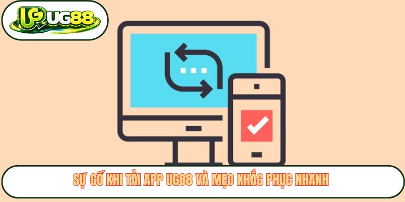 su co khi tai app ug88 va meo khac phuc nhanh