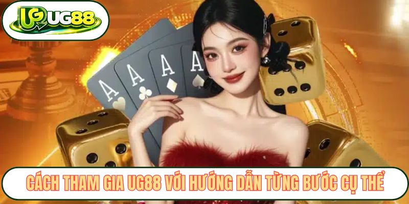 cach tham gia ug88 voi huong dan tung buoc cu the