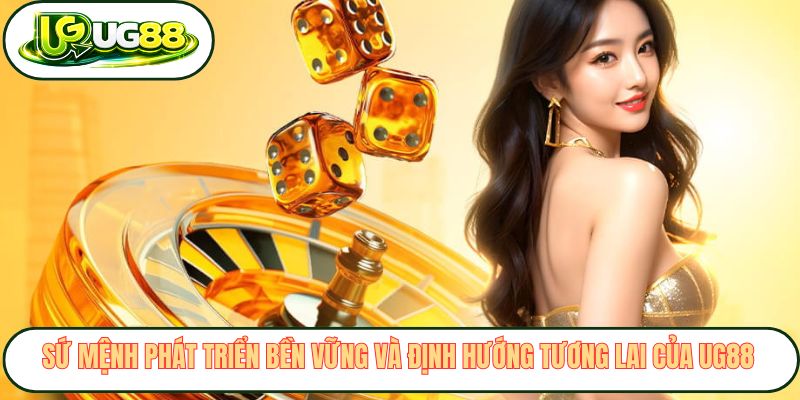su menh phat trien ben vung va dinh huong tuong lai cua ug88