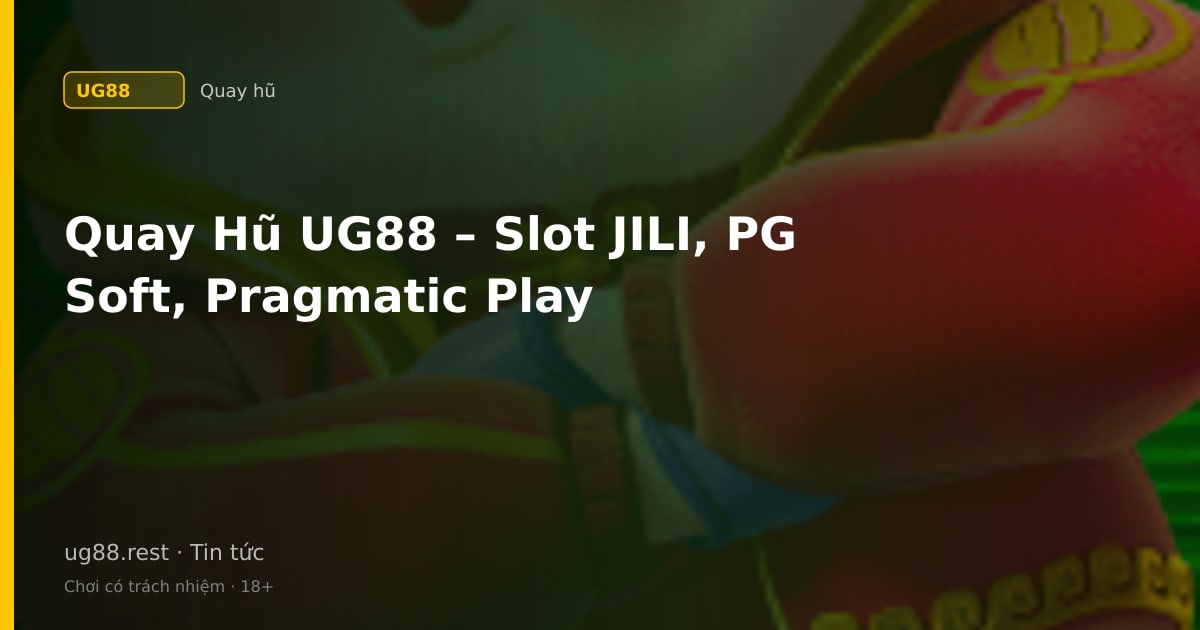 Quay hũ UG88 – slots đổi thưởng đa nhà cung cấp